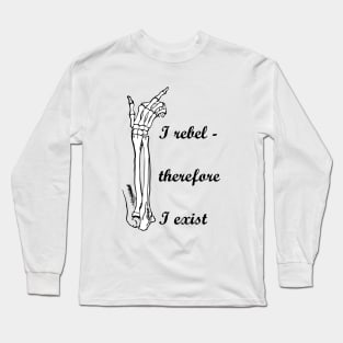 I rebel, therefore I exist Long Sleeve T-Shirt